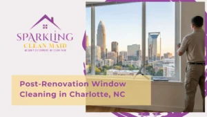 Post-Renovation Window Cleaning in Charlotte, NC