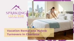 Vacation Rental and Airbnb Turnovers in Charlotte