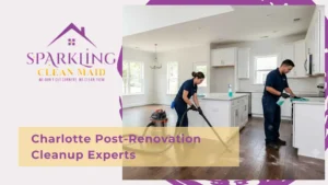 Charlotte Post-Renovation Cleanup Experts