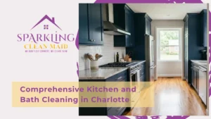 Comprehensive Kitchen and Bath Cleaning in Charlotte