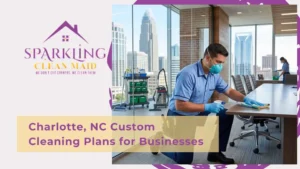 Charlotte, NC Custom Cleaning Plans for Businesses