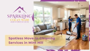 Spotless Move-In Cleaning Services in Mint Hill